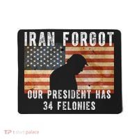 Iran Forgot Trump Has 34 Felonies Mousepad thumb 0