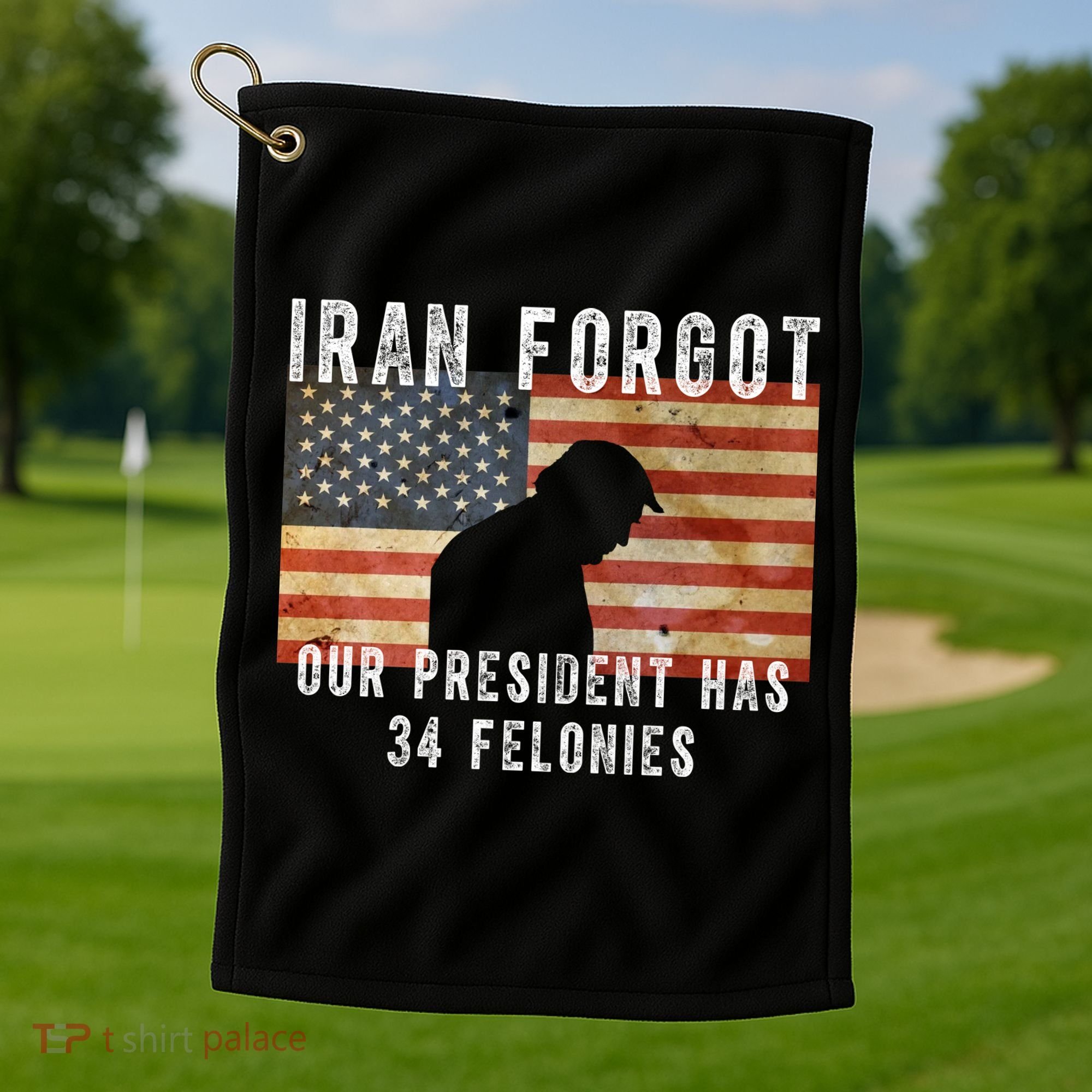Iran Forgot Trump Has 34 Felonies Golf Towel
