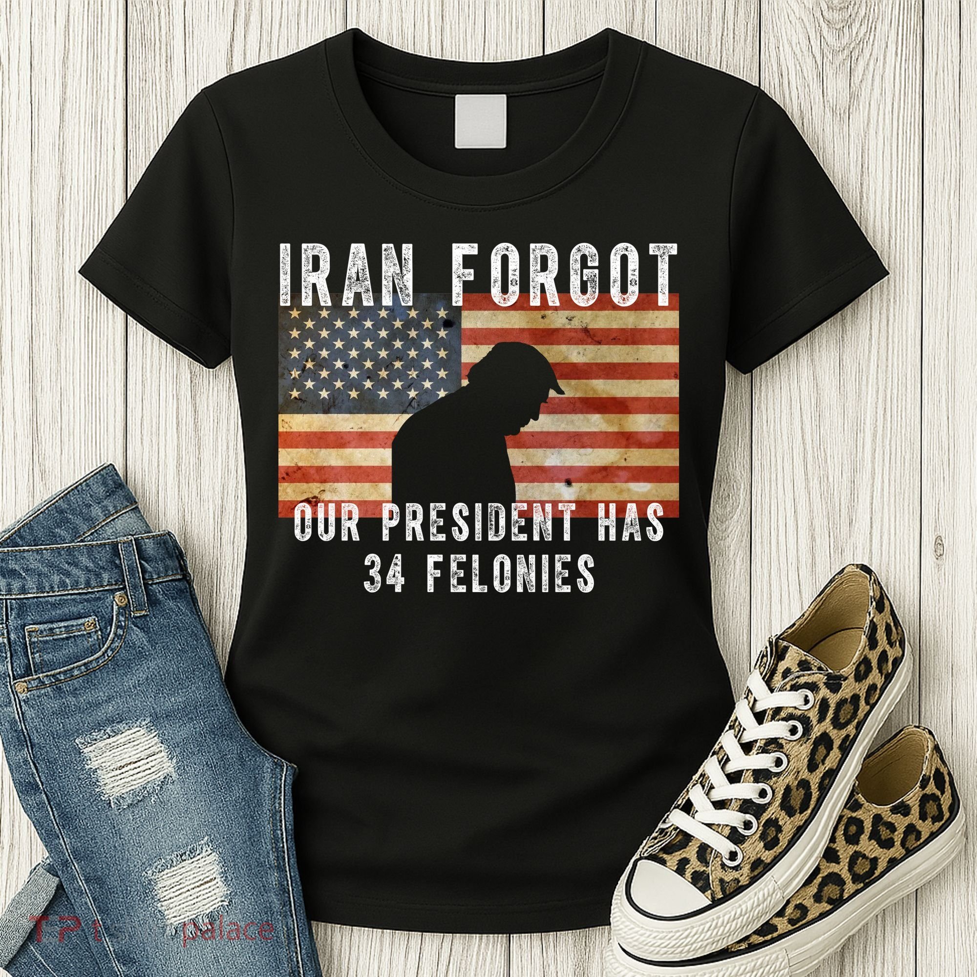 Iran Forgot Trump Has 34 Felonies Women's T-Shirt