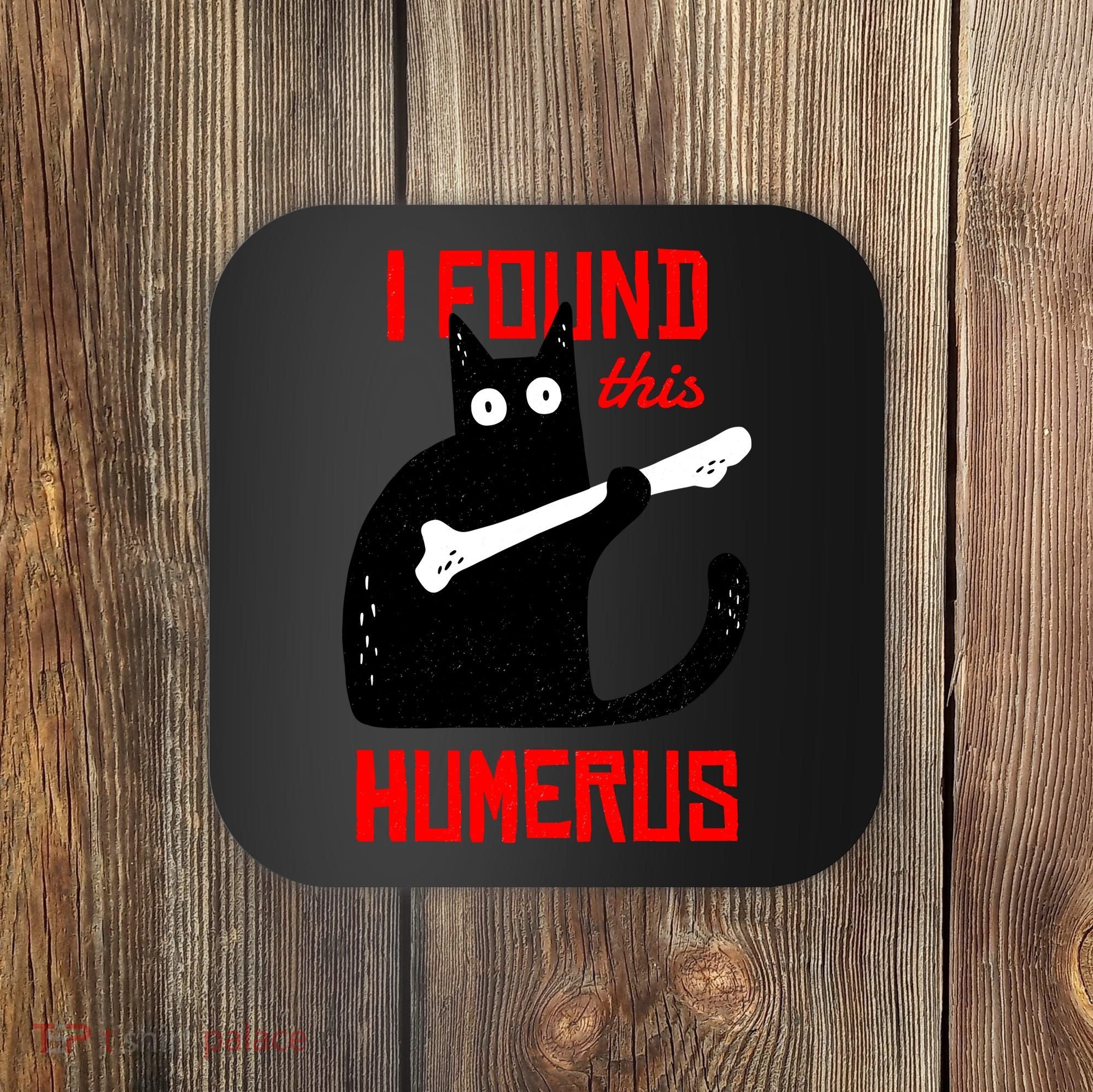 I Found This Humerus Funny Cat Anatomy Coaster