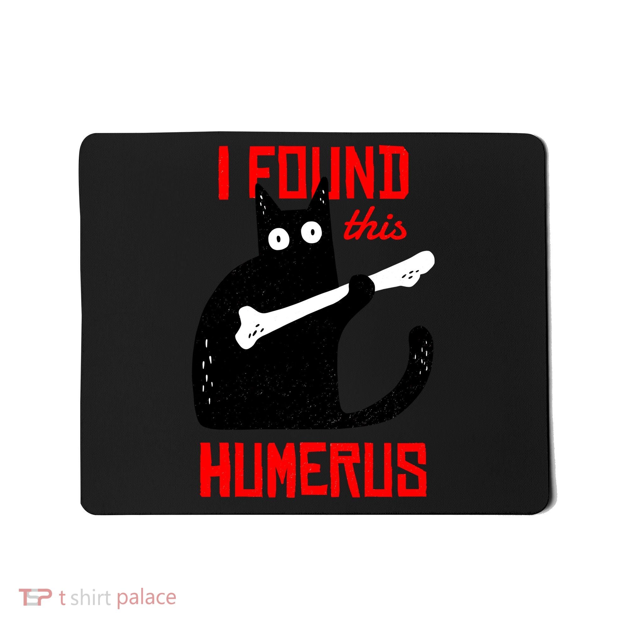 I Found This Humerus Funny Cat Anatomy Mousepad