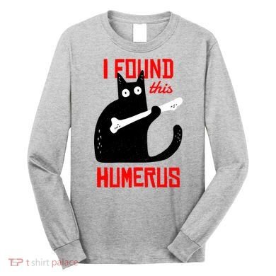 I Found This Humerus Funny Cat Anatomy Long Sleeve Shirt