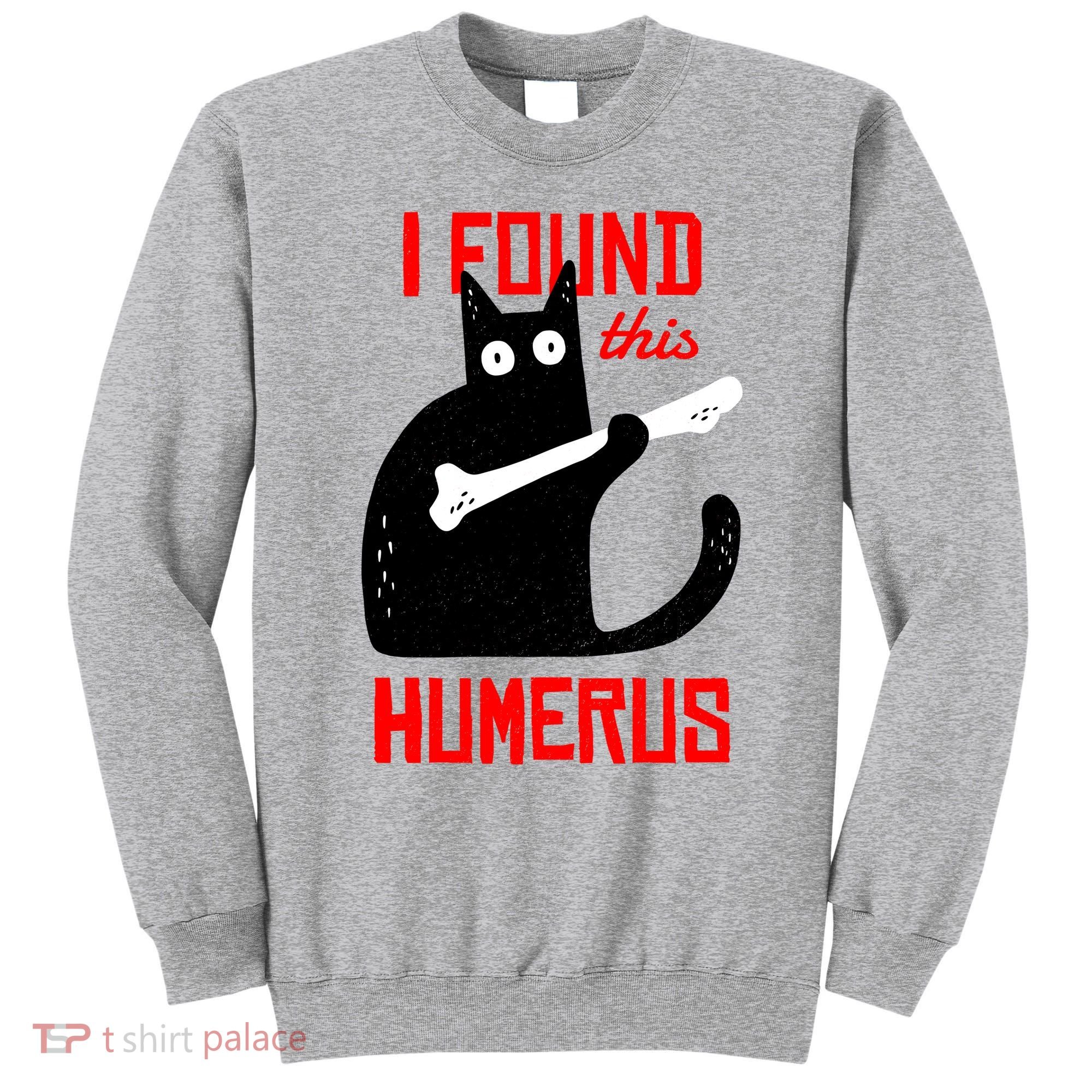 I Found This Humerus Funny Cat Anatomy Sweatshirt