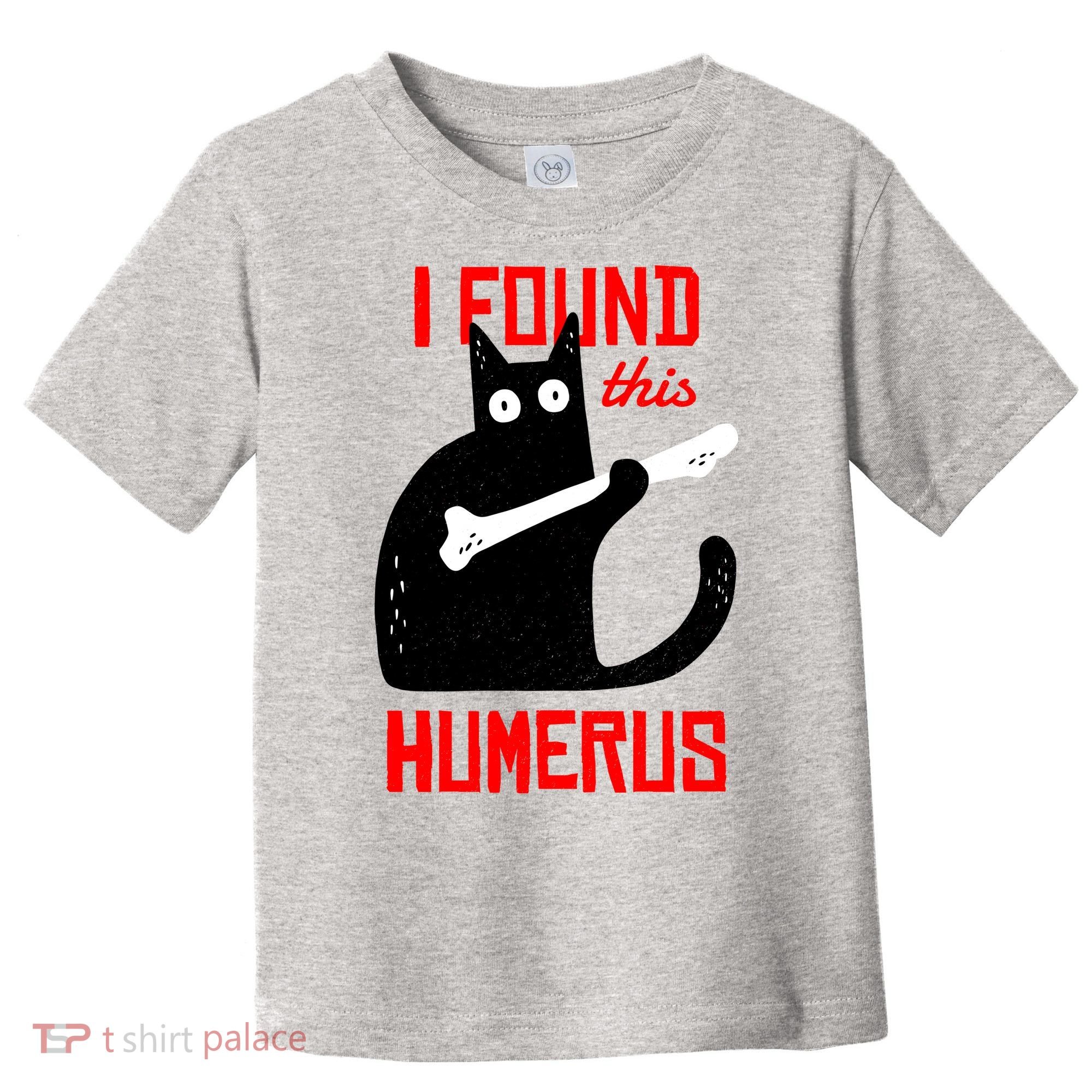 I Found This Humerus Funny Cat Anatomy Toddler T-Shirt