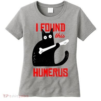 I Found This Humerus Funny Cat Anatomy Women's T-Shirt