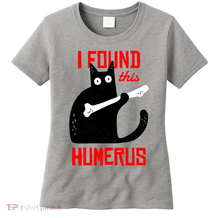 I Found This Humerus Funny Cat Anatomy Women's T-Shirt