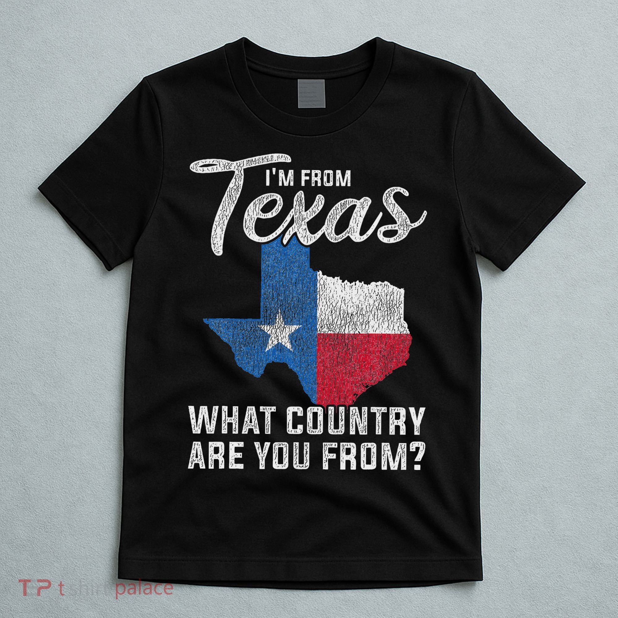 Im From Texas What Country Are You From Texas T-Shirt