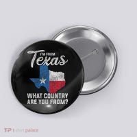 Im From Texas What Country Are You From Texas Button thumb 0