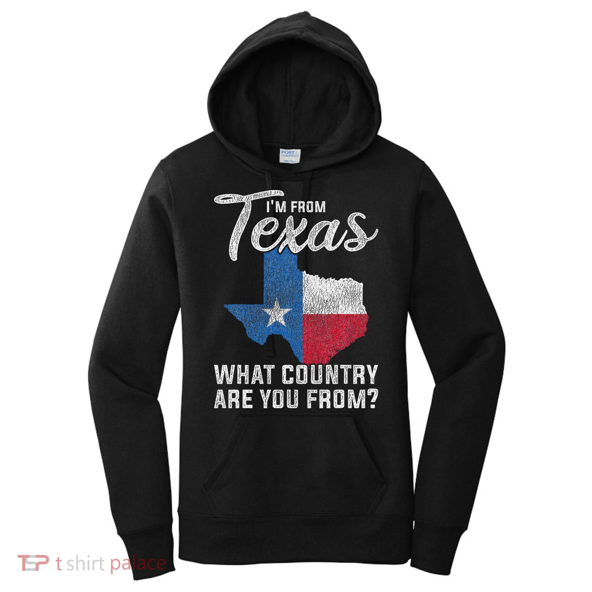 Im From Texas What Country Are You From Texas Women's Hoodie