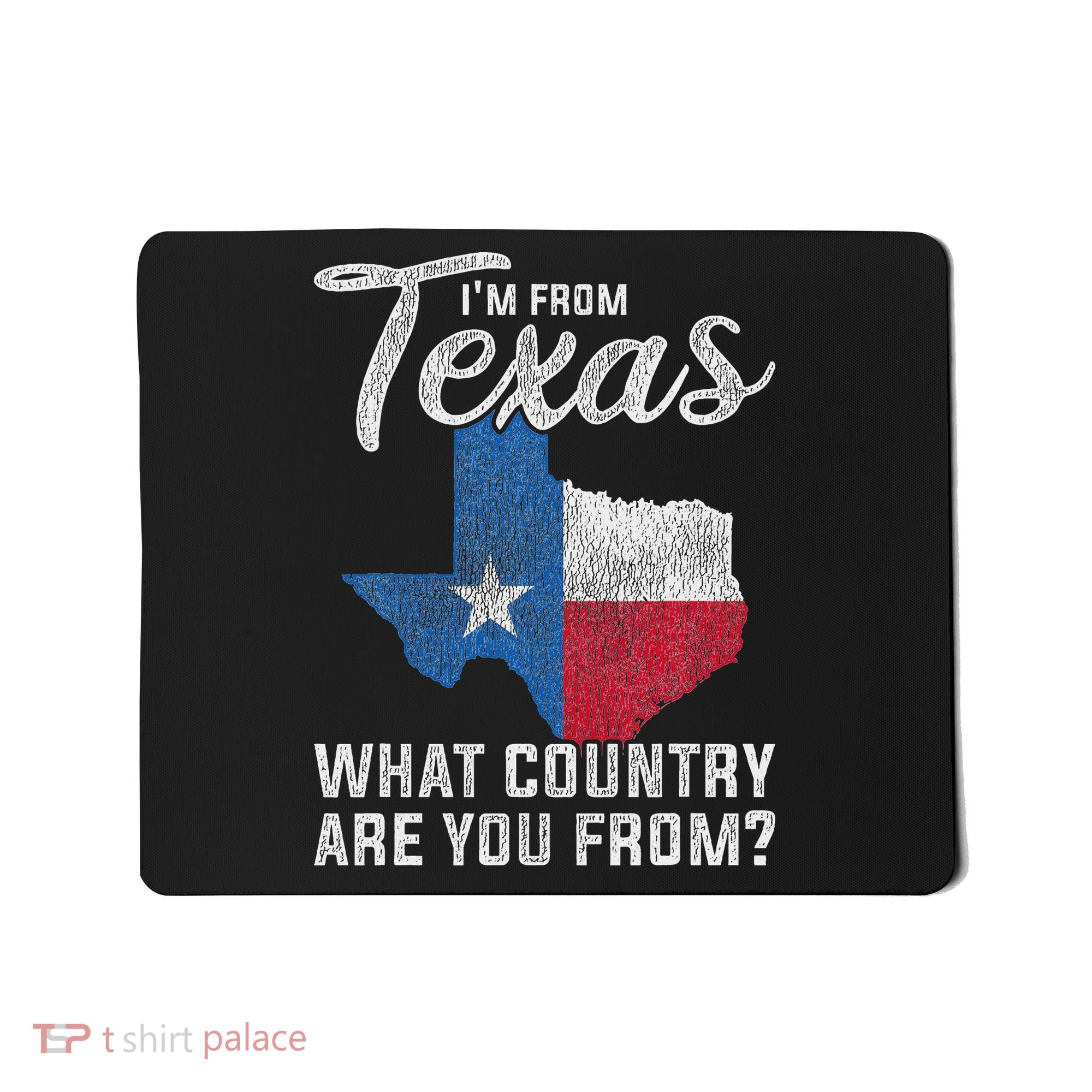 Im From Texas What Country Are You From Texas Mousepad