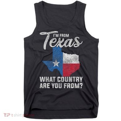 Im From Texas What Country Are You From Texas Tank Top