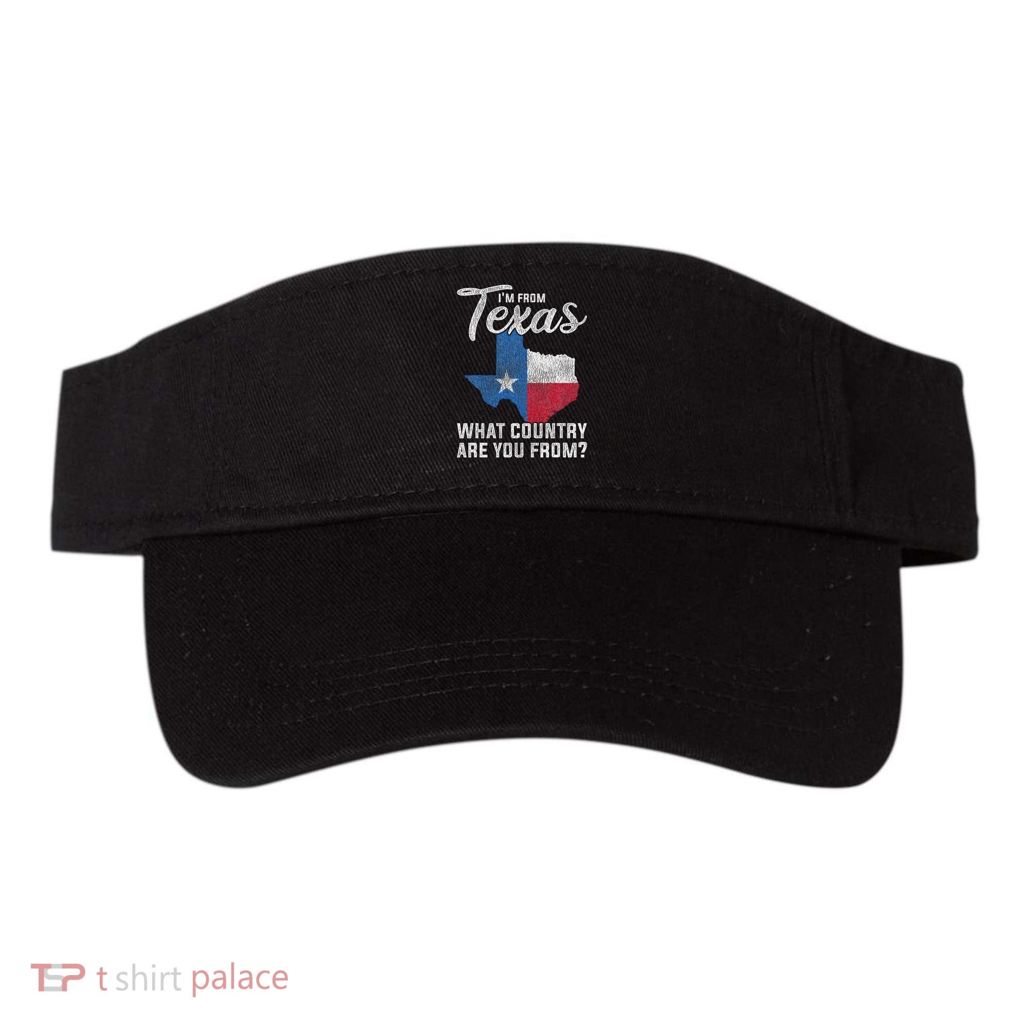 Im From Texas What Country Are You From Texas Visor