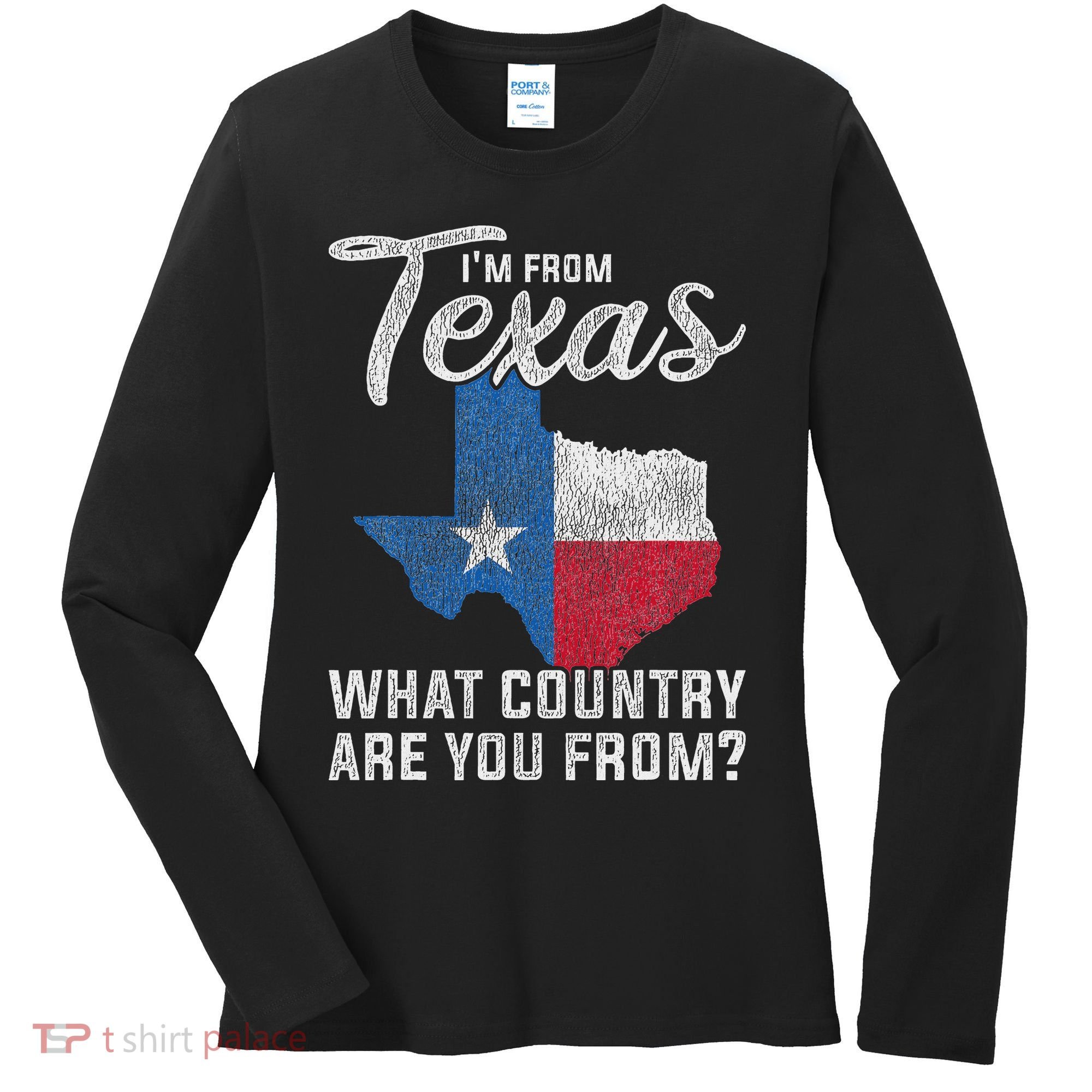 Im From Texas What Country Are You From Texas Women's Long Sleeve Shirt