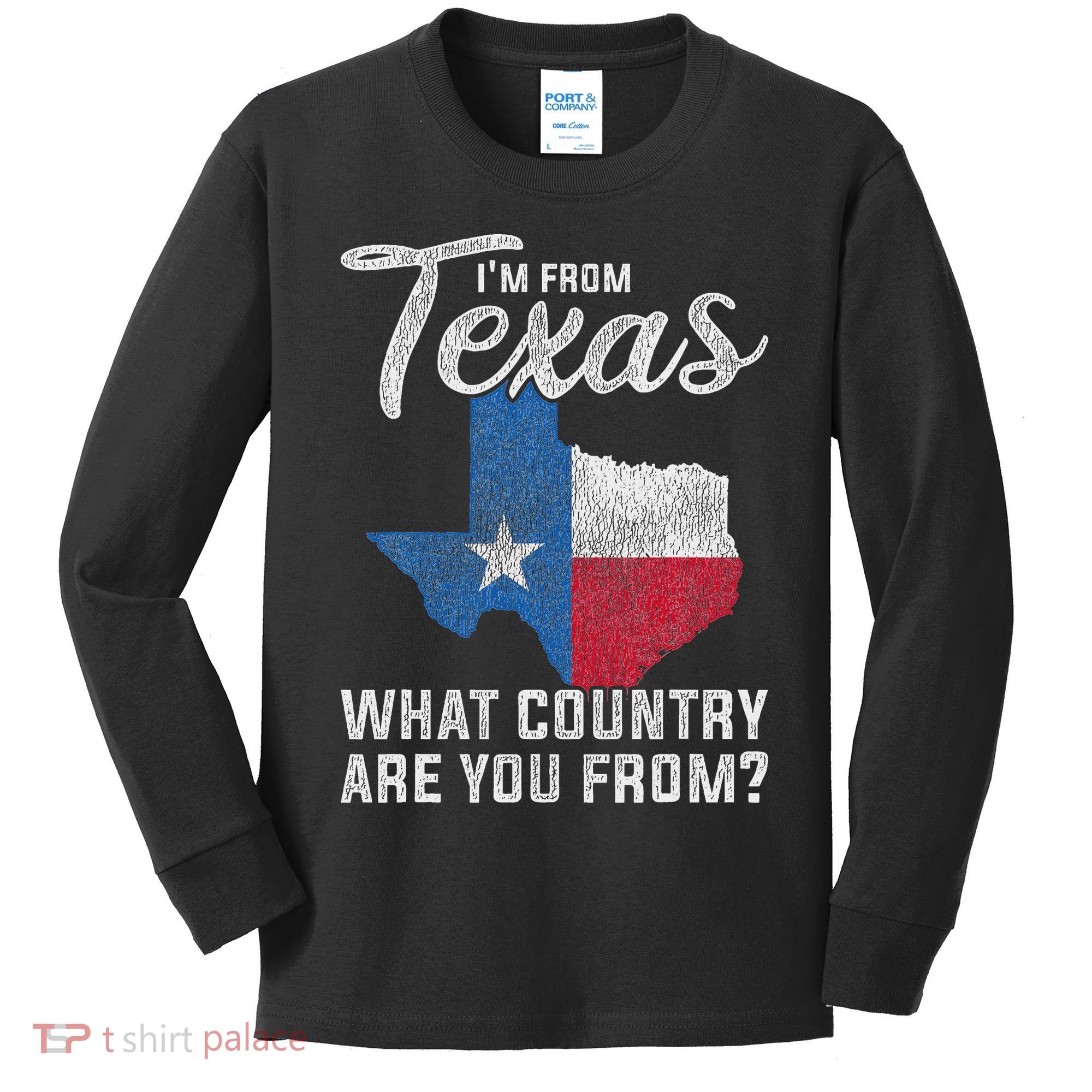 Im From Texas What Country Are You From Texas Kids Long Sleeve Shirt