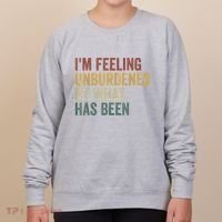 IM Feeling Unburdened By What Has Been Women's Sweatshirt thumb 0