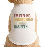 IM Feeling Unburdened By What Has Been Doggie Tank thumb 0
