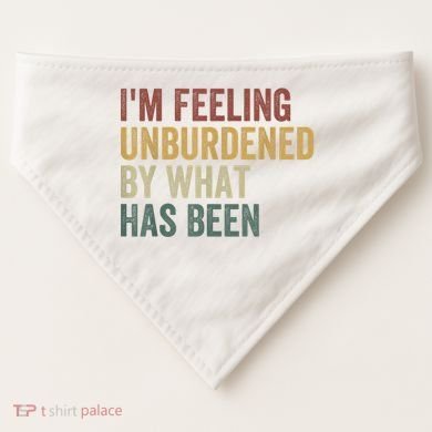 IM Feeling Unburdened By What Has Been USA-Made Doggie Bandana