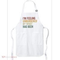 IM Feeling Unburdened By What Has Been Apron thumb 0