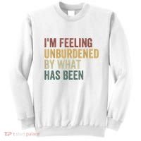 IM Feeling Unburdened By What Has Been Sweatshirt thumb 0
