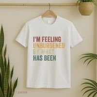 IM Feeling Unburdened By What Has Been T-Shirt thumb 2