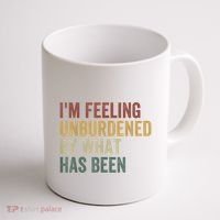 IM Feeling Unburdened By What Has Been Coffee Mug thumb 1