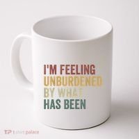 IM Feeling Unburdened By What Has Been Coffee Mug thumb 0