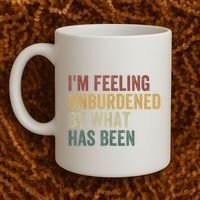 IM Feeling Unburdened By What Has Been Coffee Mug thumb 2