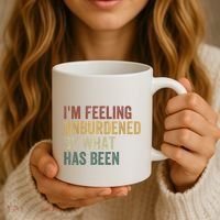 IM Feeling Unburdened By What Has Been Coffee Mug thumb 3