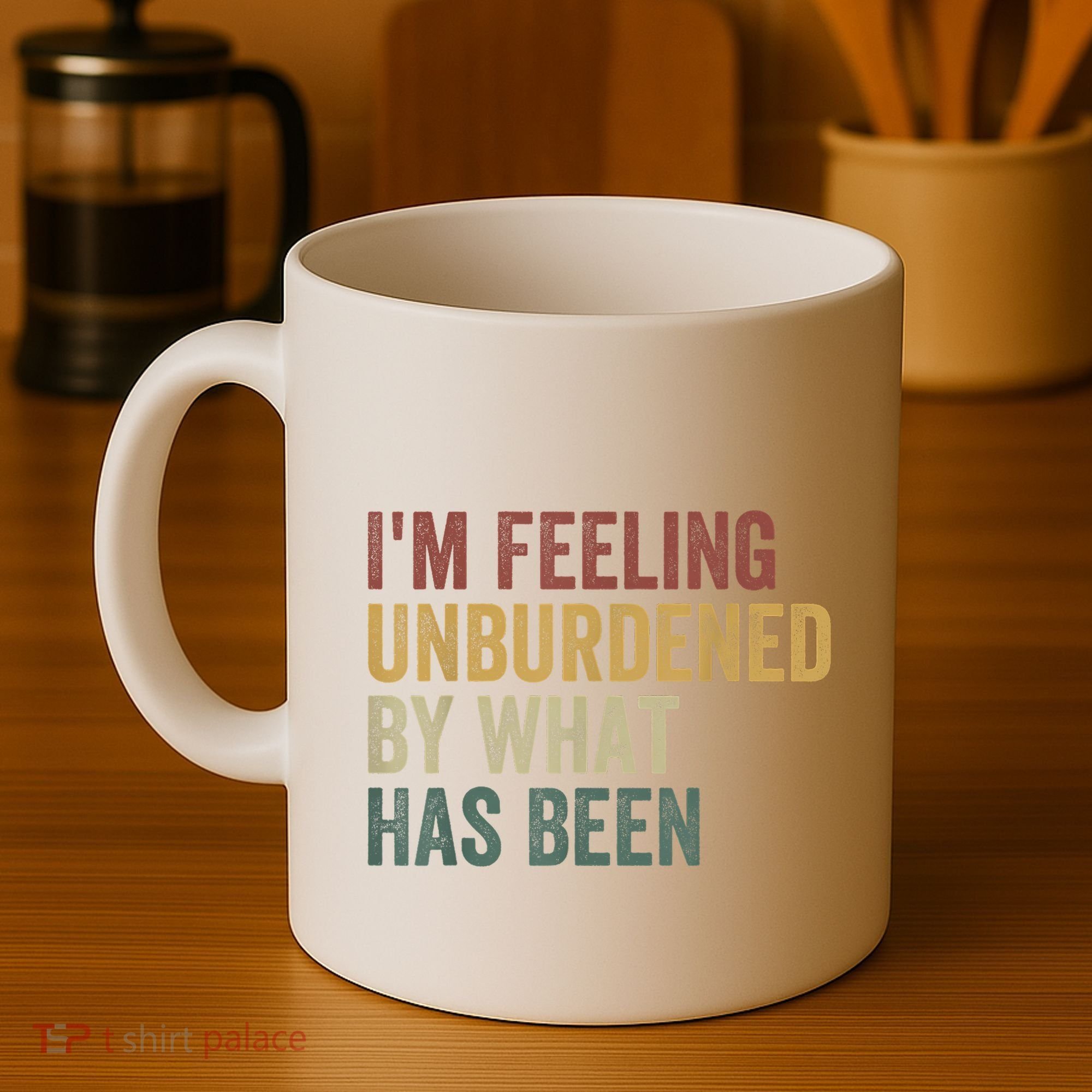 IM Feeling Unburdened By What Has Been Coffee Mug
