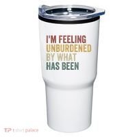 IM Feeling Unburdened By What Has Been Tumbler thumb 0