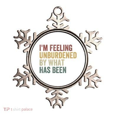 IM Feeling Unburdened By What Has Been Ornament