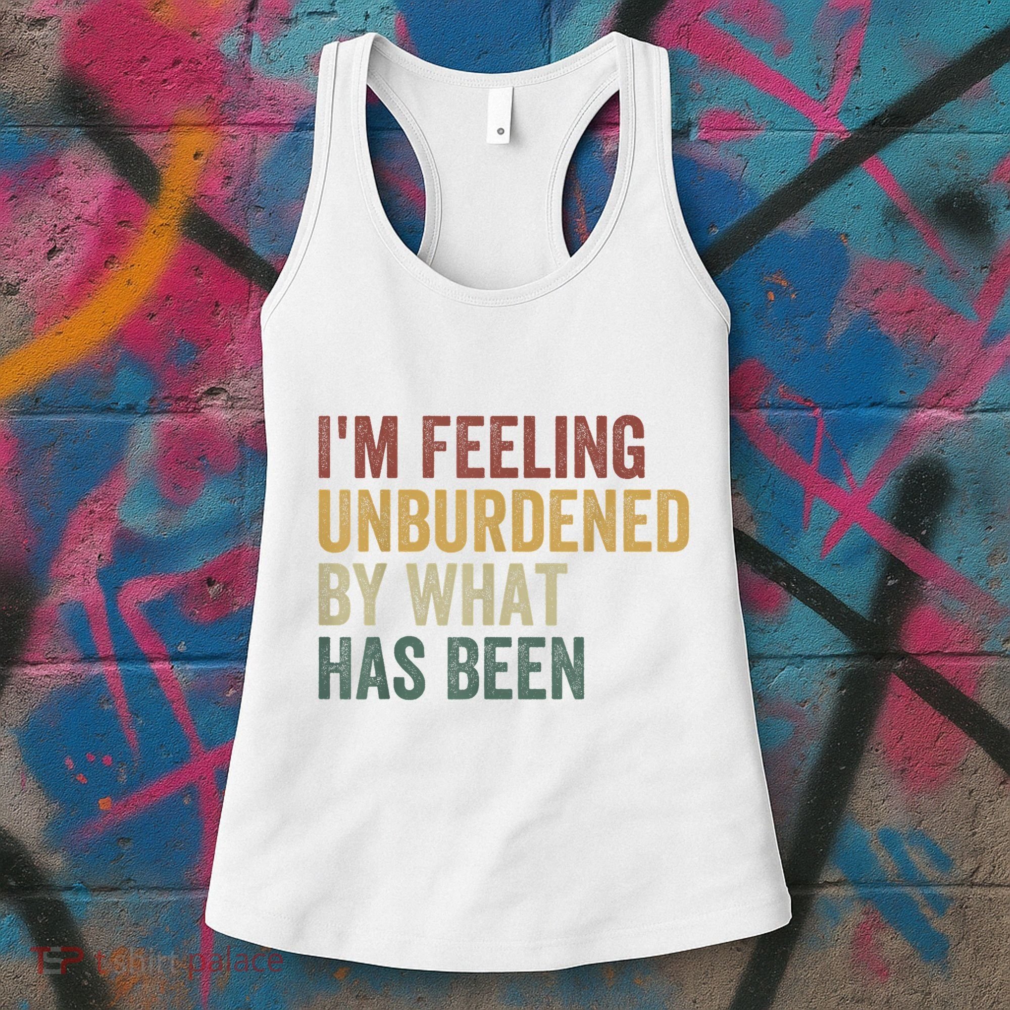 IM Feeling Unburdened By What Has Been Women's Tank Top