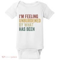 IM Feeling Unburdened By What Has Been Baby Bodysuit thumb 0