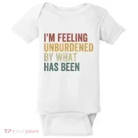 IM Feeling Unburdened By What Has Been Baby Bodysuit thumb 0