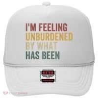 IM Feeling Unburdened By What Has Been Hat thumb 0