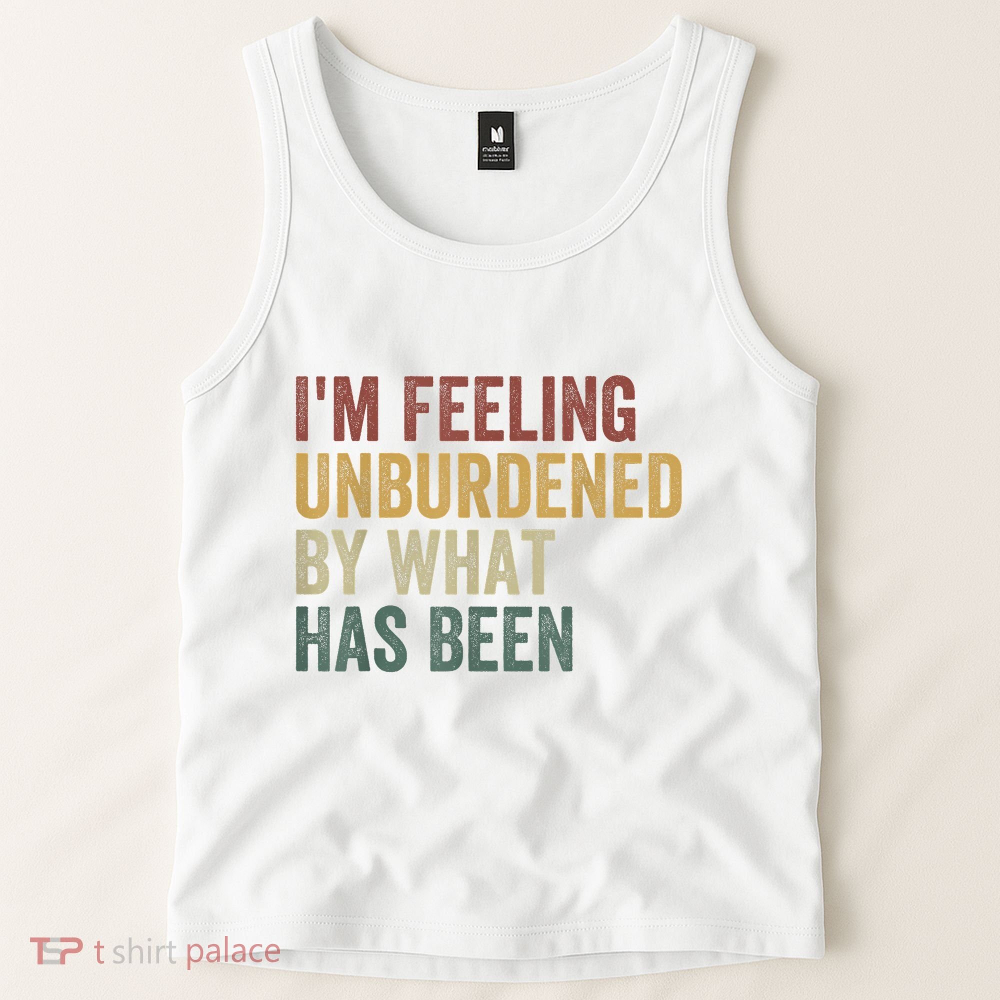 IM Feeling Unburdened By What Has Been Tank Top