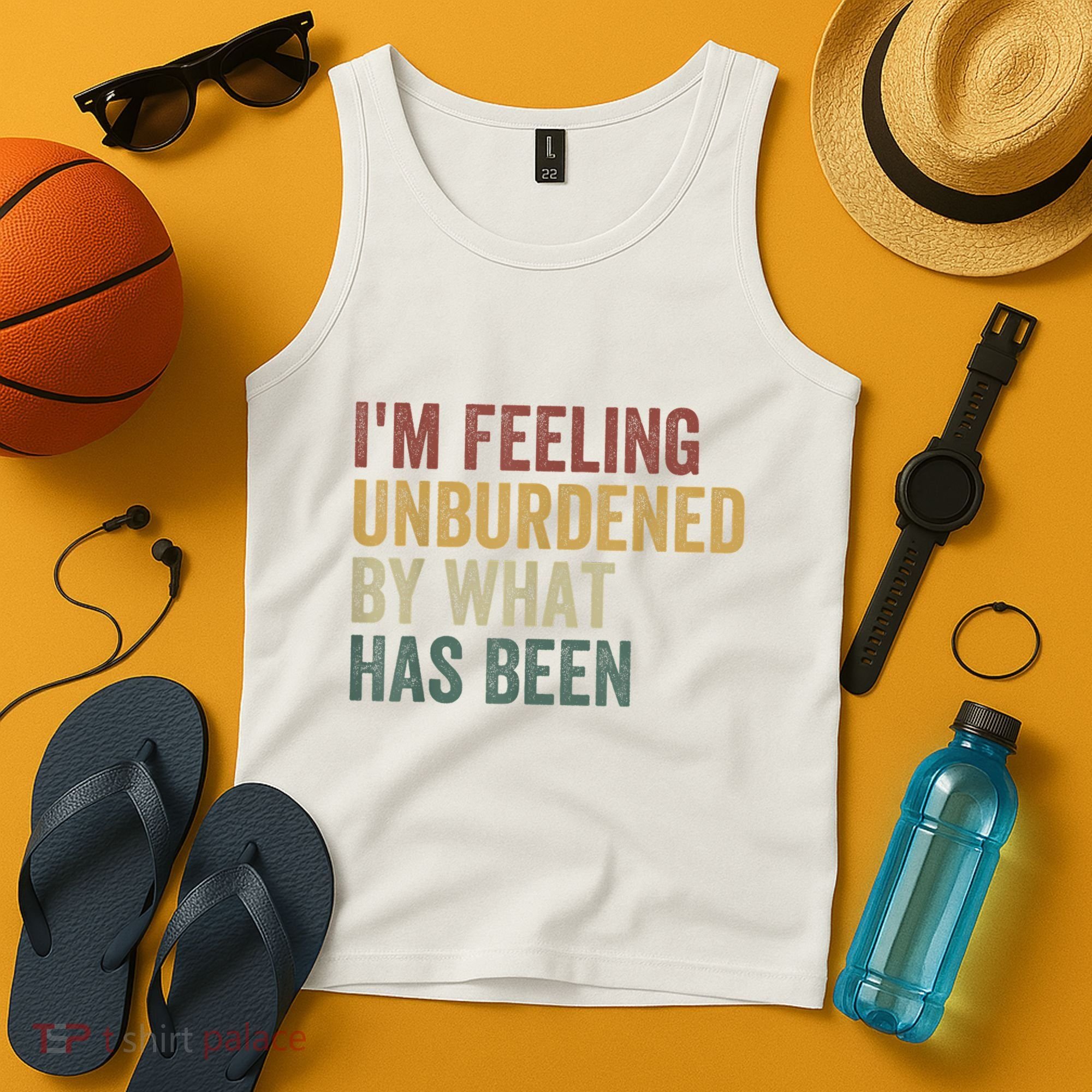 IM Feeling Unburdened By What Has Been Tank Top
