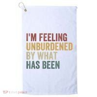 IM Feeling Unburdened By What Has Been Golf Towel thumb 0