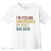 IM Feeling Unburdened By What Has Been Toddler T-Shirt thumb 0