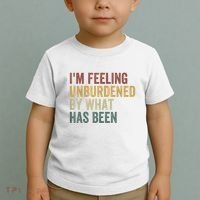 IM Feeling Unburdened By What Has Been Toddler T-Shirt thumb 2