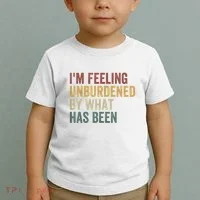 IM Feeling Unburdened By What Has Been Toddler T-Shirt thumb 2