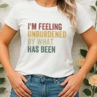 IM Feeling Unburdened By What Has Been Women's T-Shirt thumb 2
