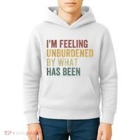 IM Feeling Unburdened By What Has Been Kids Hoodie thumb 4