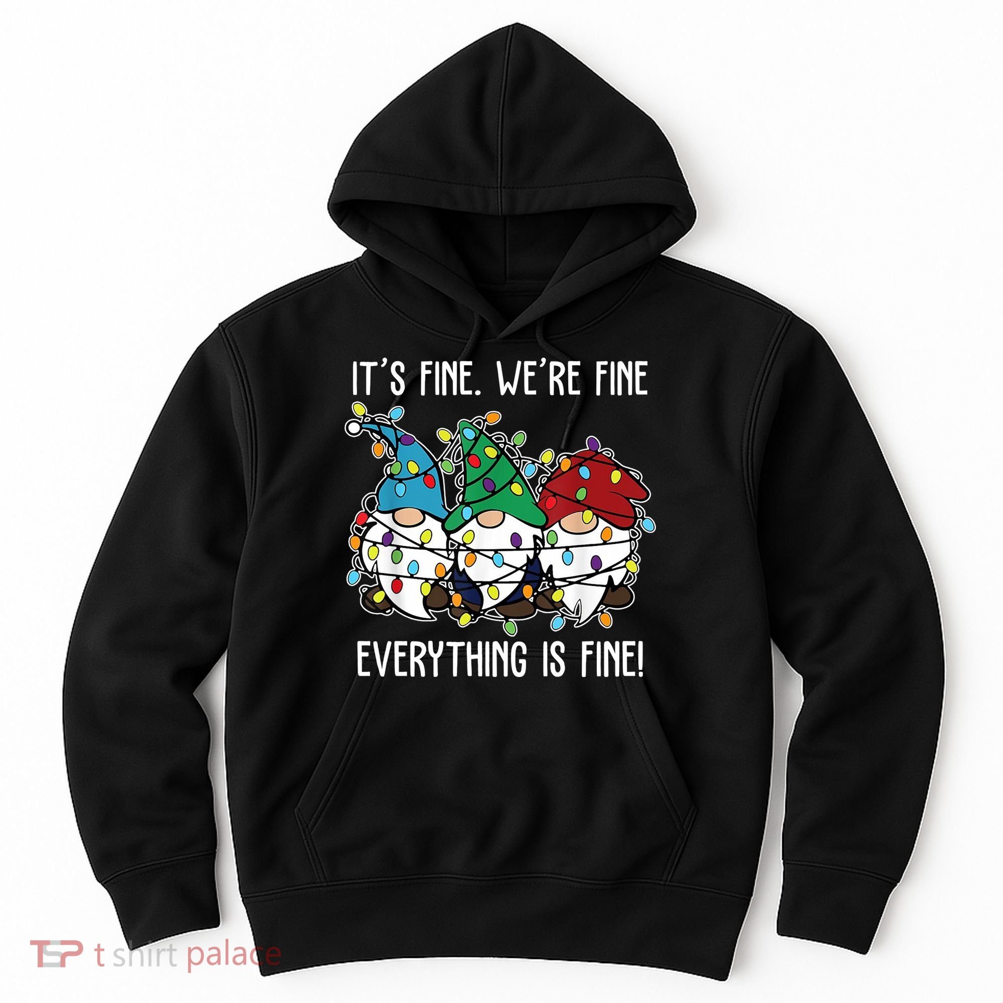 Its Fine Were Fine Everything Is Fine Gnome Funny Christmas Hoodie