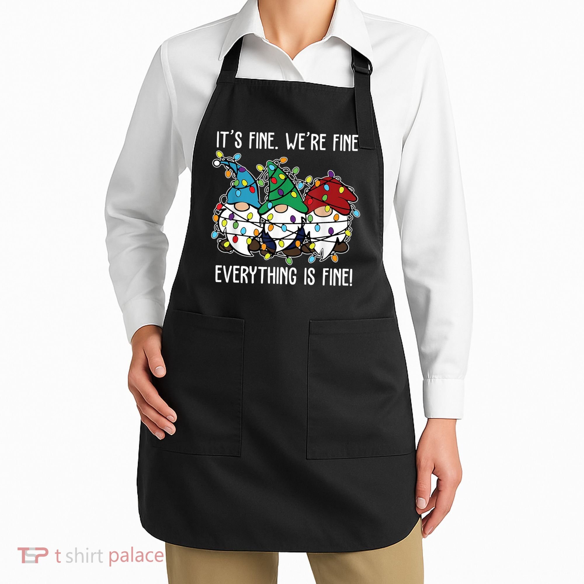 Its Fine Were Fine Everything Is Fine Gnome Funny Christmas Apron