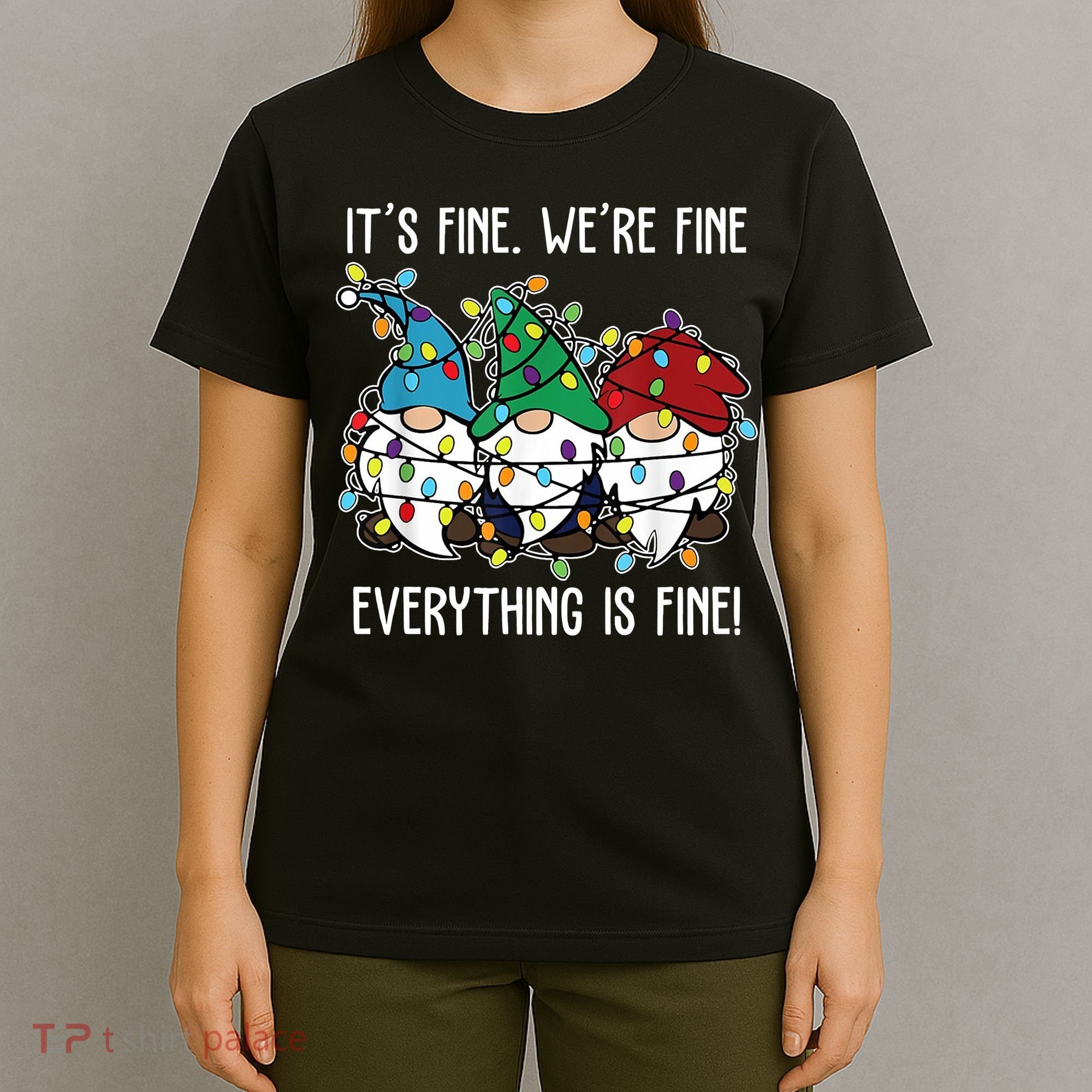 Its Fine Were Fine Everything Is Fine Gnome Funny Christmas T-Shirt