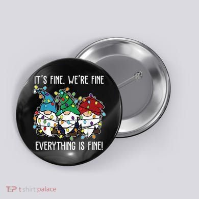 Its Fine Were Fine Everything Is Fine Gnome Funny Christmas Button
