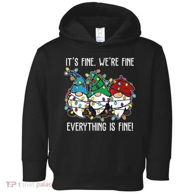 Its Fine Were Fine Everything Is Fine Gnome Funny Christmas Toddler Hoodie