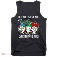Its Fine Were Fine Everything Is Fine Gnome Funny Christmas Tank Top thumb 0