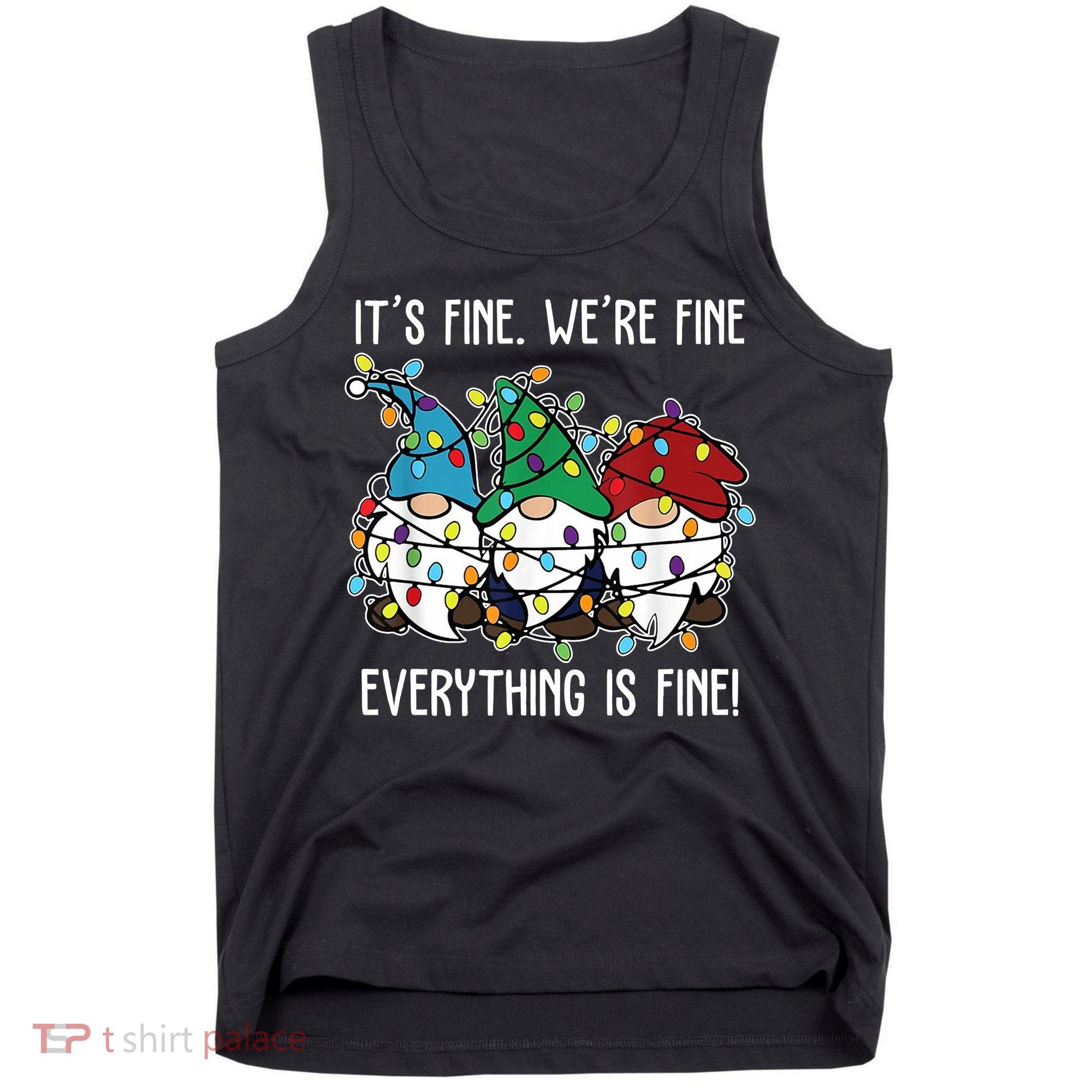 Its Fine Were Fine Everything Is Fine Gnome Funny Christmas Tank Top